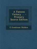 A Famous Victory ... di E. Goodman Holden edito da Nabu Press
