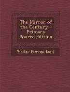 The Mirror of the Century di Walter Frewen Lord edito da Nabu Press
