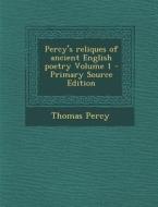 Percy's Reliques of Ancient English Poetry Volume 1 di Thomas Percy edito da Nabu Press