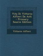 Vita Di Vittorio Alfieri Da Asti di Vittorio Alfieri edito da Nabu Press