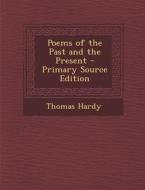Poems of the Past and the Present - Primary Source Edition di Thomas Hardy edito da Nabu Press