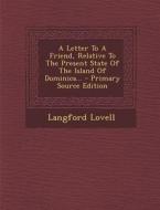 A Letter to a Friend, Relative to the Present State of the Island of Dominica... di Langford Lovell edito da Nabu Press