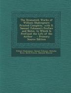 The Dramatick Works of William Shakespeare: Printed Complete, with D. Samuel Johnson's Preface and Notes. to Which Is Prefixed the Life of the Author di William Shakespeare, Samuel Johnson, Nicholas Rowe edito da Nabu Press