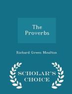 The Proverbs - Scholar's Choice Edition di Richard Green Moulton edito da Scholar's Choice