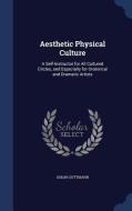 Aesthetic Physical Culture di Oskar Guttmann edito da Sagwan Press