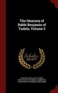 The Itinerary Of Rabbi Benjamin Of Tudela, Volume 2 di Leopold Zunz, Adolf Asher, Furchtegott Schemaja Lebrecht edito da Andesite Press