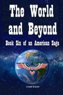 The World and Beyond di Arnold Kontiel edito da Lulu Press