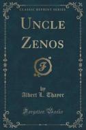 Uncle Zenos (classic Reprint) di Albert L Thayer edito da Forgotten Books
