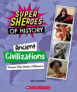 Ancient Civilizations (Super Sheroes of History): Women Who Made a Mark di Lori Mcmanus edito da CHILDRENS PR