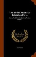 The British Annals Of Education For ... di Anonymous edito da Arkose Press