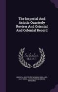 The Imperial And Asiatic Quarterly Review And Oriental And Colonial Record di Oriental Institut Woking, England edito da Palala Press