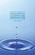 Ethical Ripples of Creativity and Innovation di Seana Moran edito da PALGRAVE MACMILLAN LTD