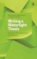 Writing a Watertight Thesis: Structure, Demystification and Defence di Mike Bottery, Nigel Wright, Mark A. Fabrizi edito da BLOOMSBURY ACADEMIC