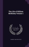 The Life Of William Mckinley Volume 1 di Charles S 1864-1935 Olcott edito da Palala Press