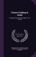 Future Trading In Grain edito da Palala Press