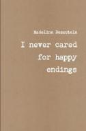 I never cared for happy endings di Madeline D. edito da Lulu.com