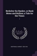 Berkeley the Banker, or Bank Notes and Bullion; A Tale for the Times: 1 di Harriet Martineau edito da CHIZINE PUBN