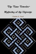 The Time Traveler Mysteries of the Universe di Charles E. Neuf edito da Lulu.com