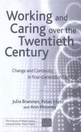 Working and Caring Over the Twentieth Century: Change and Continuity in Four-Generation Families di J. Brannen, P. Moss, A. Mooney edito da SPRINGER NATURE