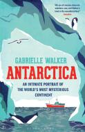 Antarctica di Gabrielle Walker edito da Bloomsbury Publishing PLC