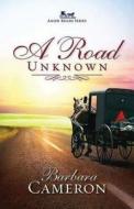 A Road Unknown di Barbara Cameron edito da Abingdon Press