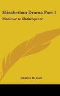 Elizabethan Drama Part 1: Marlowe to Shakespeare: Part 46 Harvard Classics edito da Kessinger Publishing