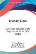 Everyday Ethics: Addresses Delivered in the Page Lecture Series, 1909 (1910) di Norman Hapgood, Joseph E. Sterrett, John Brooks Leavitt edito da Kessinger Publishing