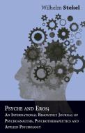 Psyche And Eros; An International Bimonthly Journal Of Psychoanalysis, Psychotherapeutics And Applied Psychology di Wilhelm Stekel edito da Barton Press