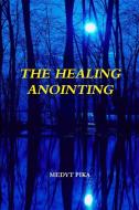 The Healing Anointing di Medyt Pika edito da Lulu.com