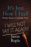 It\'s Just How I Feel! di Jason Ruple edito da America Star Books