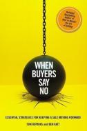When Buyers Say No: Essential Strategies for Keeping a Sale Moving Forward di Tom Hopkins, Ben Katt edito da BUSINESS PLUS