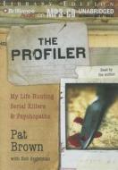 The Profiler: My Life Hunting Serial Killers & Psychopaths di Pat Brown edito da Brilliance Audio