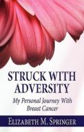 Struck With Adversity di Elizabeth M Springer edito da America Star Books