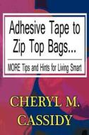 Adhesive Tape To Zip Top Bags... di Cheryl M Cassidy edito da America Star Books