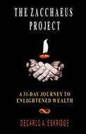 The Zacchaeus Project: A 31-Day Journey to Enlightened Wealth di DeCarlo A. Eskridge edito da Createspace