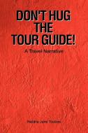 Don't Hug The Tour Guide! di Natalie Jane Toubes edito da Xlibris