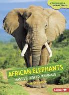 African Elephants: Massive Tusked Mammals di Rebecca E. Hirsch edito da LERNER CLASSROOM
