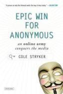 Epic Win for Anonymous: How 4chan's Army Conquered the Web di Cole Stryker edito da OVERLOOK PR