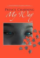 Prince Charming My Way di Vanity Johnson, Vanessa Johnson edito da Xlibris