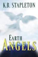 Earth Angels di K B Stapleton edito da Outskirts Press