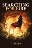 Searching for Fire di J. Speer edito da Archway Publishing