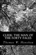 Cleek: The Man of the Forty Faces di Thomas W. Hanshew edito da Createspace