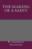 The Making of a Saint di W. Somerset Maugham edito da Createspace