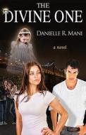 The Divine One di Danielle R. Mani edito da Infinity Publishing