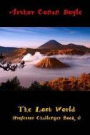 The Lost World (Professor Challenger Book 1): (Arthur Conan Doyle Masterpiece Collection) di Arthur Conan Doyle edito da Createspace