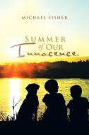 Summer of Our Innocence di Michael Fisher edito da Xlibris