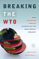Breaking the WTO di Kristen Hopewell edito da Stanford University Press