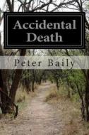 Accidental Death di Peter Baily edito da Createspace