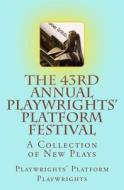 The 43rd Annual Playwrights' Platform Festival: A Collection of New Plays di Playwrights' Platform Playwrights edito da Createspace