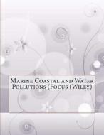 Marine Coastal and Water Pollutions (Focus (Wiley) di Nathan M. Walker edito da Createspace